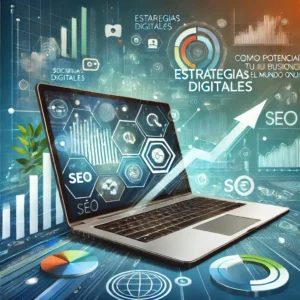 Estrategias Digitales: Cómo Potenciar tu Negocio en el Mundo Online